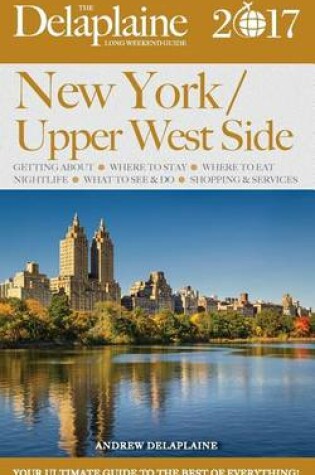 Cover of New York / Upper West Side - The Delaplaine 2017 Long Weekend Guide