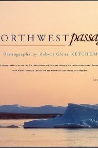 Cover of Robert Glenn Ketchum: Northwest Passage (Signed Edition)