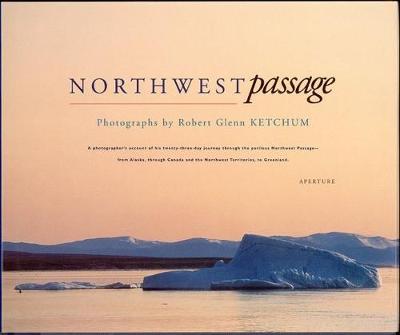 Book cover for Robert Glenn Ketchum: Northwest Passage (Signed Edition)