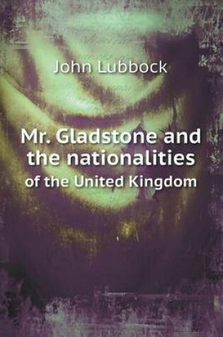 Cover of Mr. Gladstone and the nationalities of the United Kingdom