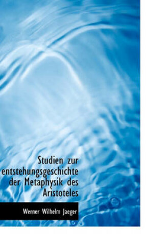 Cover of Studien Zur Entstehungsgeschichte Der Metaphysik Des Aristoteles