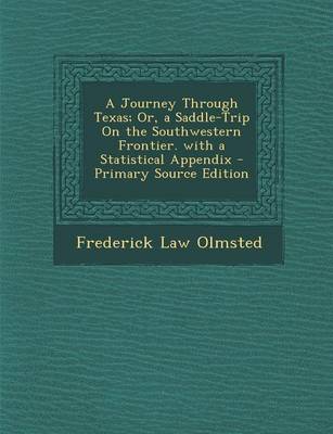 Book cover for A Journey Through Texas; Or, a Saddle-Trip on the Southwestern Frontier. with a Statistical Appendix - Primary Source Edition