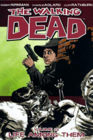 Cover of The Walking Dead Volume 12: Life Among Them
