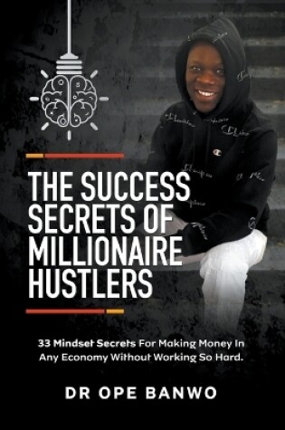 Cover of The Success Secrets Of Millionaire Hustlers