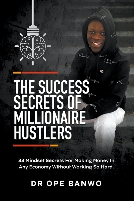 Book cover for The Success Secrets Of Millionaire Hustlers