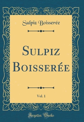 Book cover for Sulpiz Boisserée, Vol. 1 (Classic Reprint)