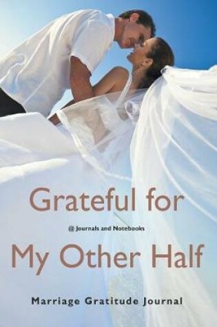 Cover of Grateful for My Other Half - Marriage Gratitude Journal