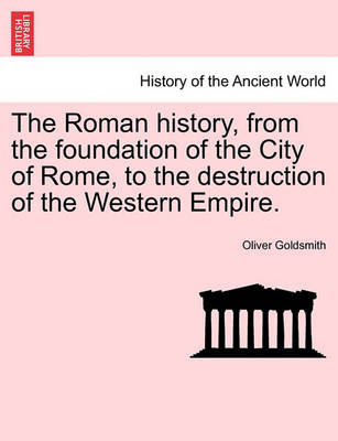 Book cover for The Roman History, from the Foundation of the City of Rome, to the Destruction of the Western Empire.