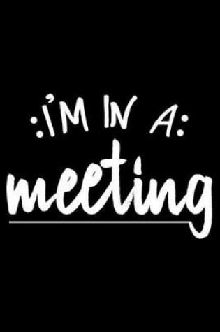 Cover of I'm In A Meeting