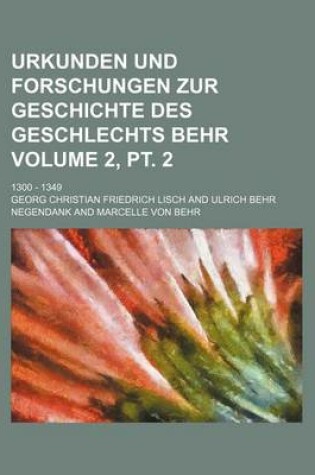 Cover of Urkunden Und Forschungen Zur Geschichte Des Geschlechts Behr Volume 2, PT. 2; 1300 - 1349