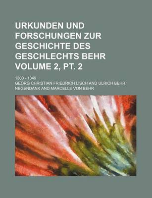 Book cover for Urkunden Und Forschungen Zur Geschichte Des Geschlechts Behr Volume 2, PT. 2; 1300 - 1349