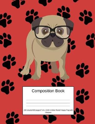 Book cover for Composition Book 200 Sheets/400 Pages/7.44 X 9.69 In. Wide Ruled/ Happy Pug with Glasses