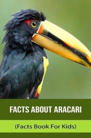 Cover of Facts About Aracari (Facts Book For Kids)
