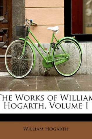 Cover of The Works of William Hogarth, Volume I