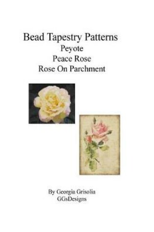 Cover of Bead Tapestry Patterns Peyote Peace Rose Rose On Parchment