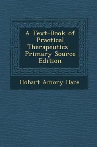 Cover of A Text-Book of Practical Therapeutics - Primary Source Edition