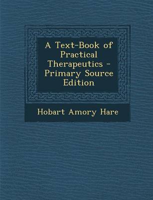 Book cover for A Text-Book of Practical Therapeutics - Primary Source Edition