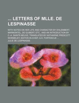 Book cover for Letters of Mlle. de Lespinasse; With Notes on Her Life and Character by D'Alembert, Marmontel, de Guibert, Etc., and an Introduction by C.-A. Sainte-B