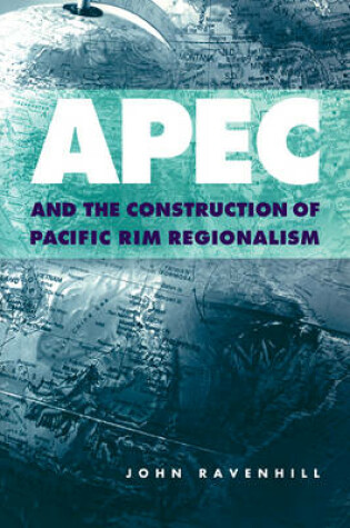 Cover of APEC and the Construction of Pacific Rim Regionalism