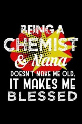 Cover of Being a chemist & nana doesn't make me old. It makes me blessed