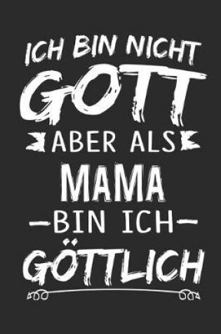 Cover of Ich bin nicht Gott aber als Mama bin ich goettlich