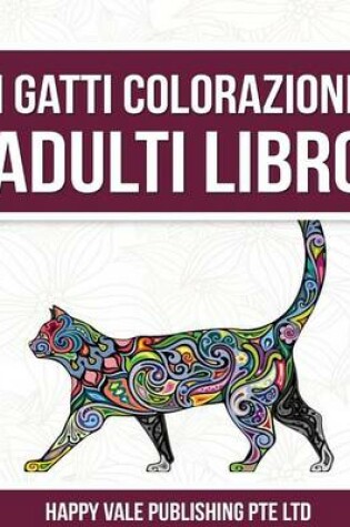 Cover of I Gatti Colorazione Adulti Libro