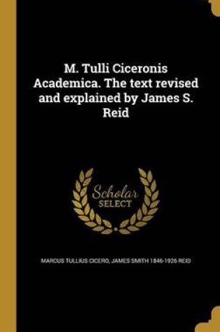 Cover of M. Tulli Ciceronis Academica. the Text Revised and Explained by James S. Reid