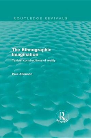 Cover of Ethnographic Imagination: Textual Constructions of Reality, The: Textual Constructions of Reality