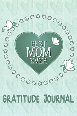 Book cover for Best Mom Ever Gratitude Journal