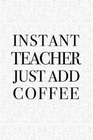 Cover of Instant Teacher Just Add Coffee