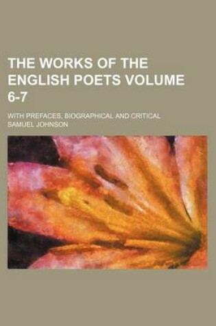 Cover of The Works of the English Poets Volume 6-7; With Prefaces, Biographical and Critical