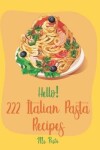 Book cover for Hello! 222 Italian Pasta Recipes