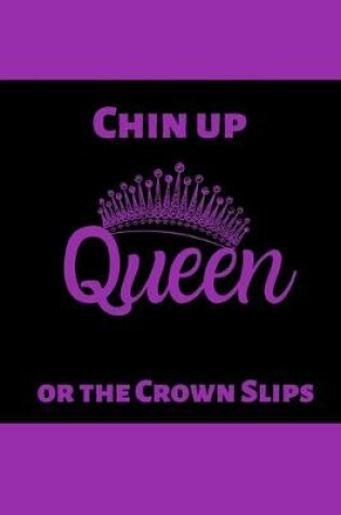 Cover of Chin Up Queen or the Crown Slips