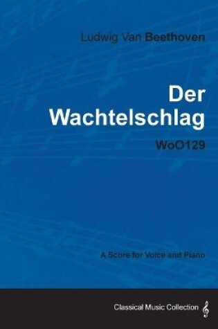 Cover of Ludwig Van Beethoven - Der Wachtelschlag - WoO129 - A Score for Voice and Piano