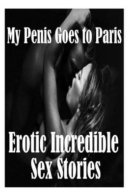 Book cover for My Penis Goes to Paris and Other Erotic Incredible Sex Stories