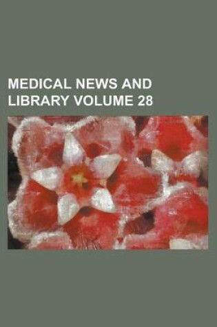 Cover of Medical News and Library Volume 28