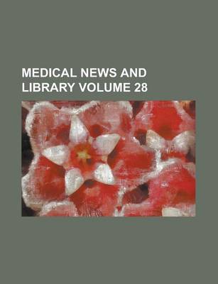 Book cover for Medical News and Library Volume 28