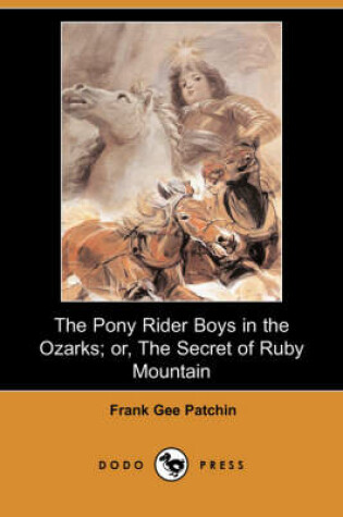 Cover of The Pony Rider Boys in the Ozarks; Or, the Secret of Ruby Mountain (Dodo Press)