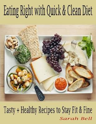 Book cover for Eating Right with Quick & Clean Diet : Tasty + Healthy Recipes to Stay Fit & Fine