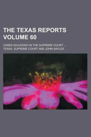 Cover of The Texas Reports; Cases Adjudged in the Supreme Court ... Volume 60