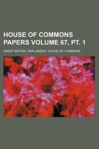 Cover of House of Commons Papers Volume 67, PT. 1