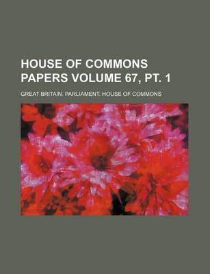 Book cover for House of Commons Papers Volume 67, PT. 1