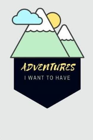 Cover of Adventures I Want To Have