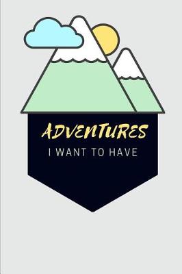 Book cover for Adventures I Want To Have