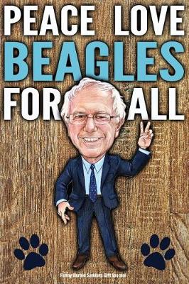 Book cover for Funny Bernie Sanders Gift Journal Peace Love Beagles For All