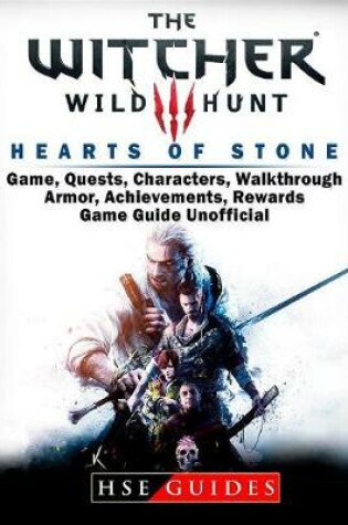 Cover of The Witcher 3 Hearts of Stone Game, Quests, Characters, Walkthrough, Armor, Achievements, Rewards, Game Guide Unofficial