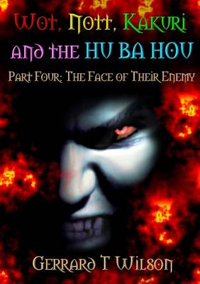 Book cover for Wot, Nott, Kakuri and the Hu Ba Hou - The Face of Their Enemy