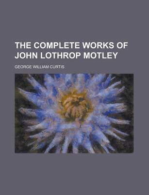 Book cover for The Complete Works of John Lothrop Motley