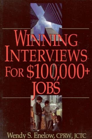 Cover of Winning Interviews for $100, 000+ Jobs