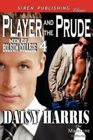 Cover of Player and the Prude [Men of Holsum College 4] (Siren Publishing Classic Manlove)
